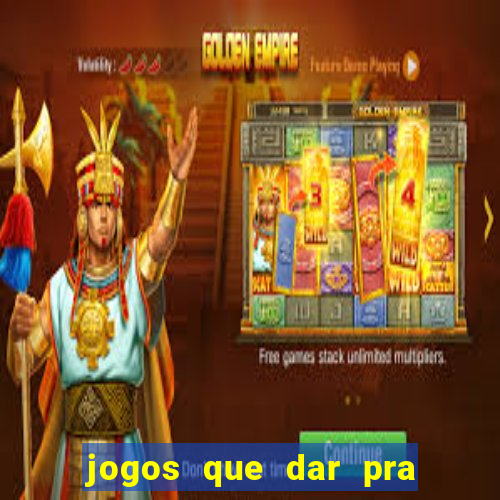 jogos que dar pra ganhar dinheiro